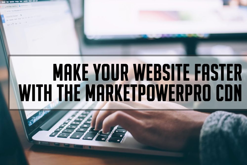 Make Your Site Faster With The MarketPowerPRO CDN